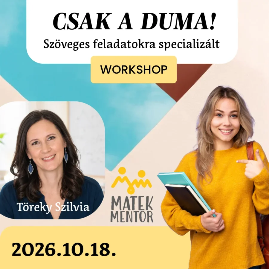 Csak a duma! Szöveges feladatokra specializált workshop, Töreky Szilvia, 2026.10.18.
